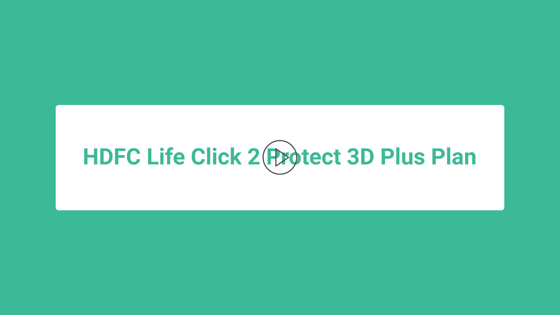 HDFC Life Click 2 Protect 3D Plus Plan HDFC Life Click 2 Protect 3D Plus Plan